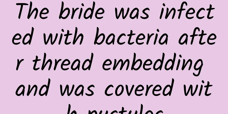 The bride was infected with bacteria after thread embedding and was covered with pustules