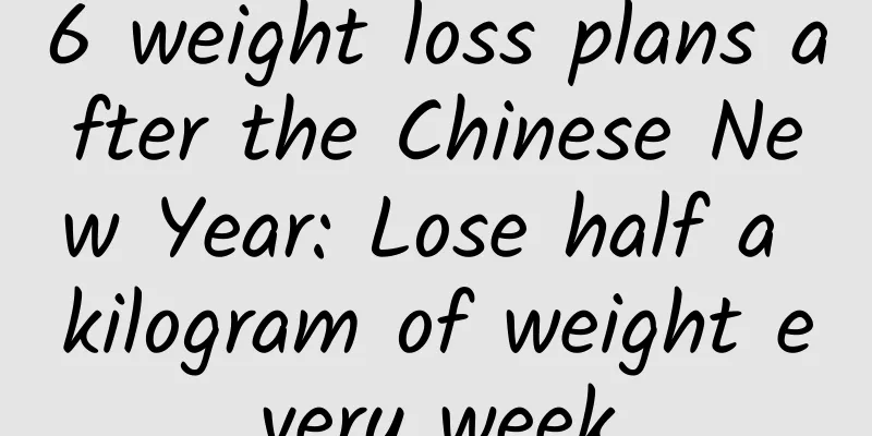 6 weight loss plans after the Chinese New Year: Lose half a kilogram of weight every week