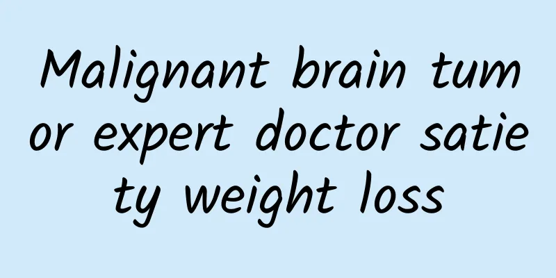 Malignant brain tumor expert doctor satiety weight loss