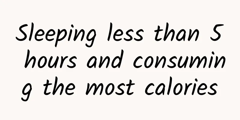 Sleeping less than 5 hours and consuming the most calories