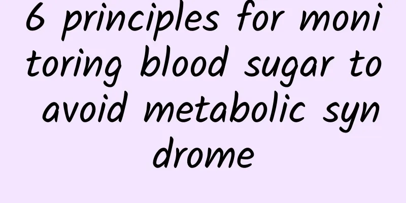 6 principles for monitoring blood sugar to avoid metabolic syndrome