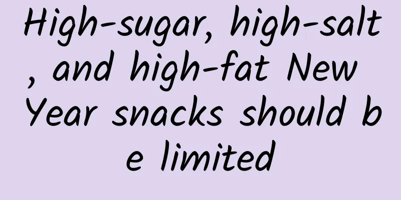 High-sugar, high-salt, and high-fat New Year snacks should be limited