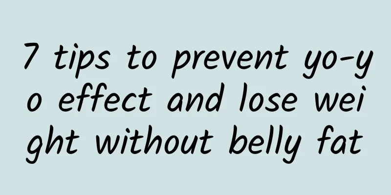 7 tips to prevent yo-yo effect and lose weight without belly fat