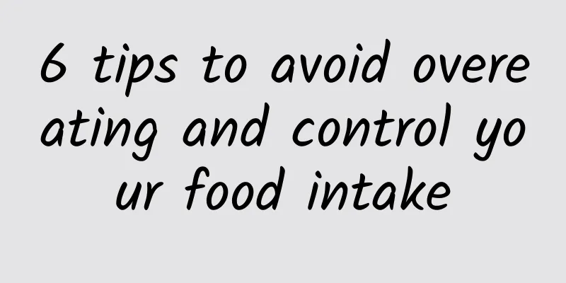 6 tips to avoid overeating and control your food intake