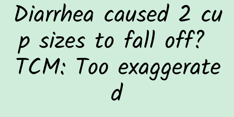 Diarrhea caused 2 cup sizes to fall off? TCM: Too exaggerated