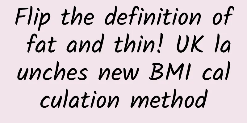 Flip the definition of fat and thin! UK launches new BMI calculation method