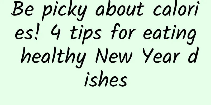 Be picky about calories! 4 tips for eating healthy New Year dishes