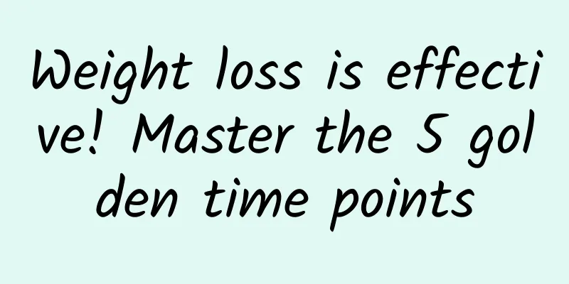 Weight loss is effective! Master the 5 golden time points