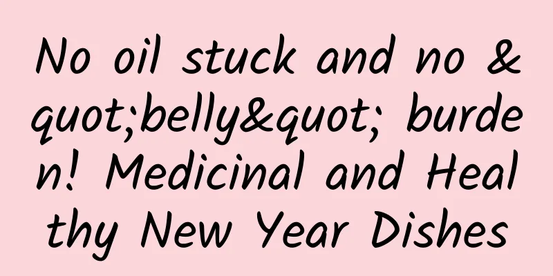 No oil stuck and no "belly" burden! Medicinal and Healthy New Year Dishes