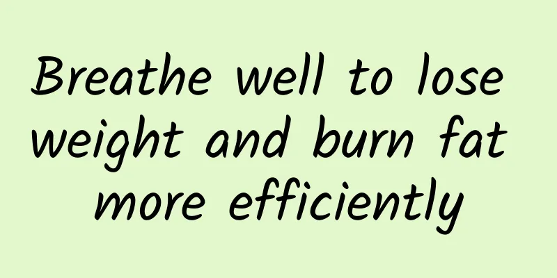 Breathe well to lose weight and burn fat more efficiently