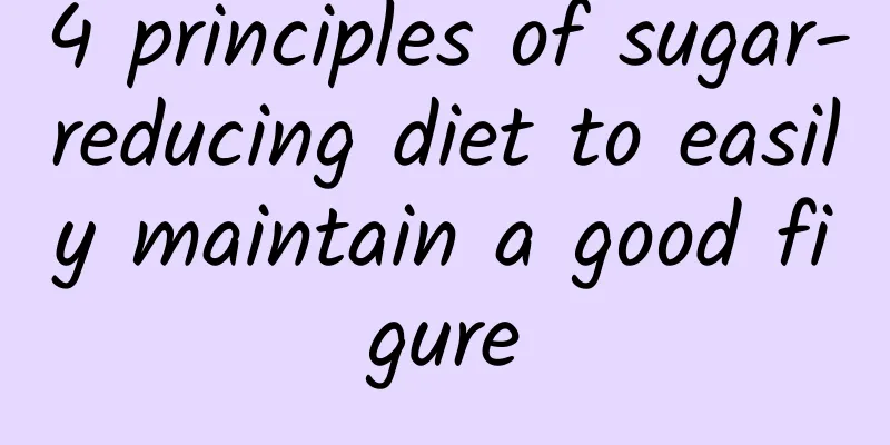 4 principles of sugar-reducing diet to easily maintain a good figure