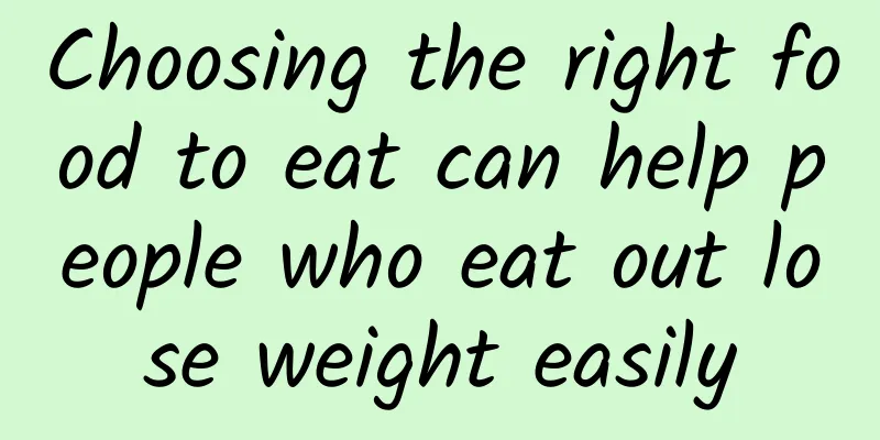 Choosing the right food to eat can help people who eat out lose weight easily