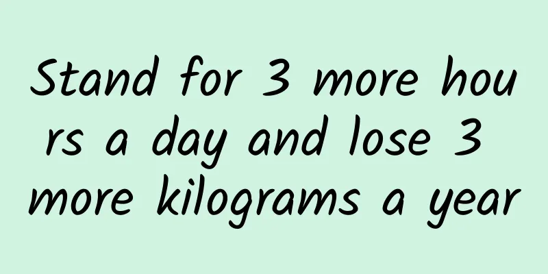 Stand for 3 more hours a day and lose 3 more kilograms a year