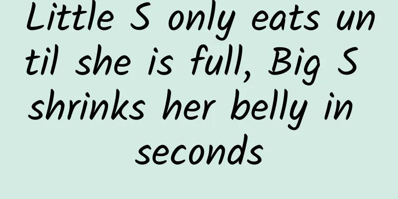Little S only eats until she is full, Big S shrinks her belly in seconds