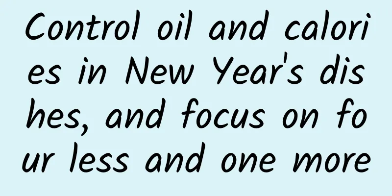 Control oil and calories in New Year's dishes, and focus on four less and one more