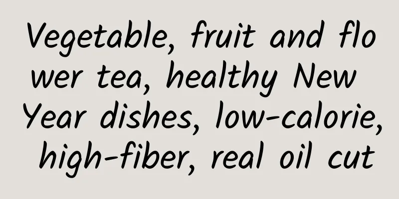 Vegetable, fruit and flower tea, healthy New Year dishes, low-calorie, high-fiber, real oil cut