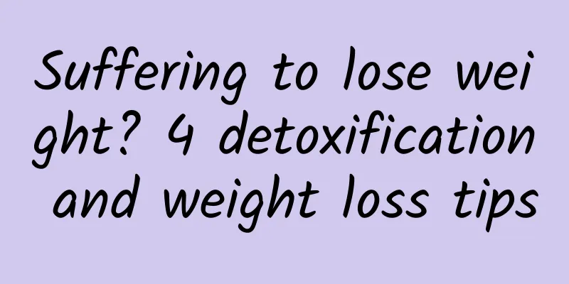 Suffering to lose weight? 4 detoxification and weight loss tips