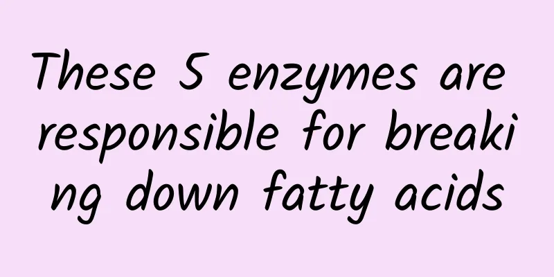 These 5 enzymes are responsible for breaking down fatty acids
