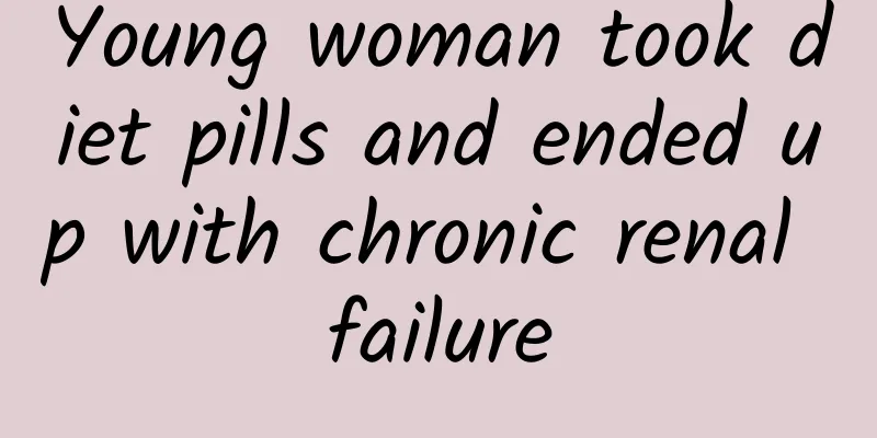 Young woman took diet pills and ended up with chronic renal failure