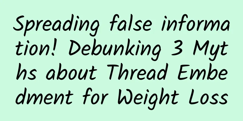 Spreading false information! Debunking 3 Myths about Thread Embedment for Weight Loss
