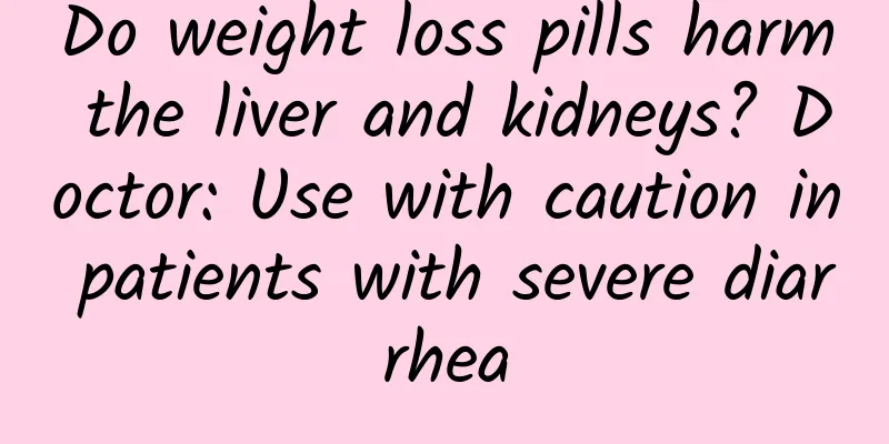 Do weight loss pills harm the liver and kidneys? Doctor: Use with caution in patients with severe diarrhea