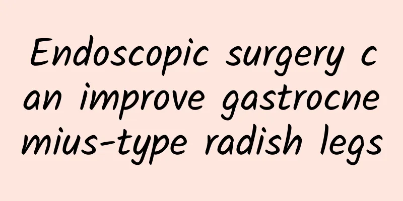 Endoscopic surgery can improve gastrocnemius-type radish legs