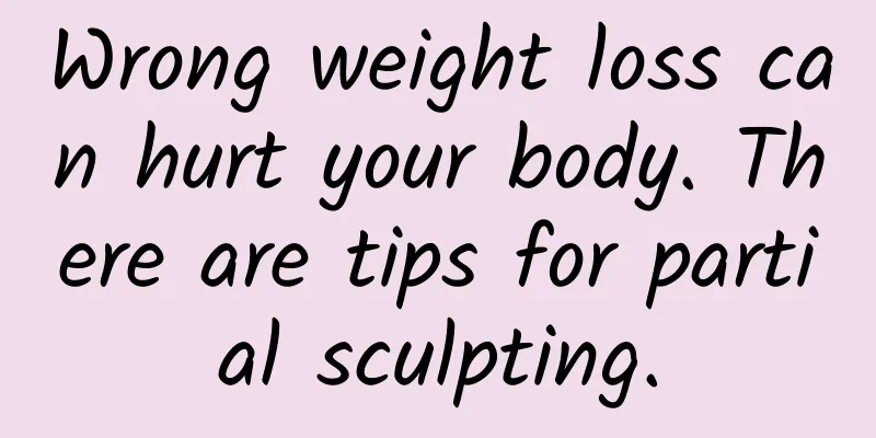 Wrong weight loss can hurt your body. There are tips for partial sculpting.