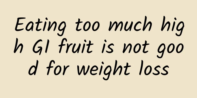 Eating too much high GI fruit is not good for weight loss