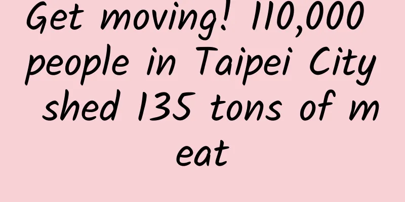Get moving! 110,000 people in Taipei City shed 135 tons of meat