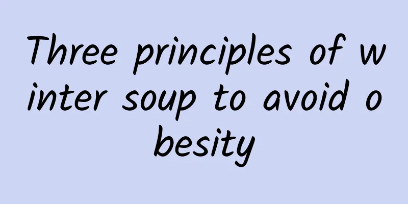 Three principles of winter soup to avoid obesity