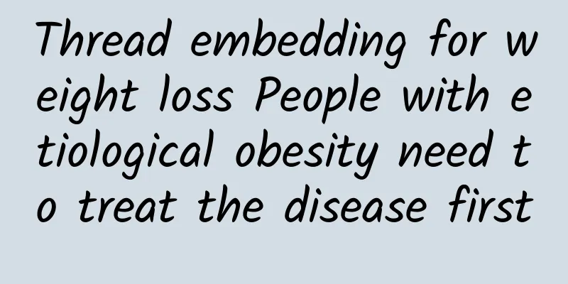 Thread embedding for weight loss People with etiological obesity need to treat the disease first