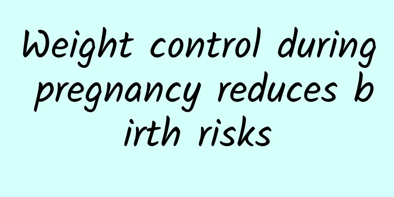 Weight control during pregnancy reduces birth risks
