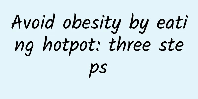 Avoid obesity by eating hotpot: three steps