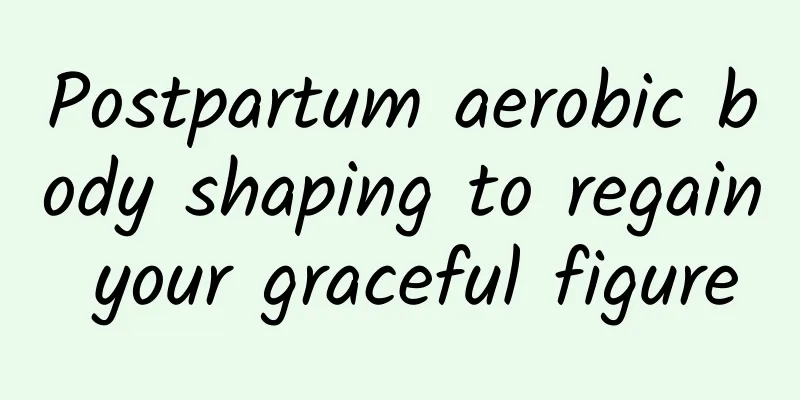 Postpartum aerobic body shaping to regain your graceful figure