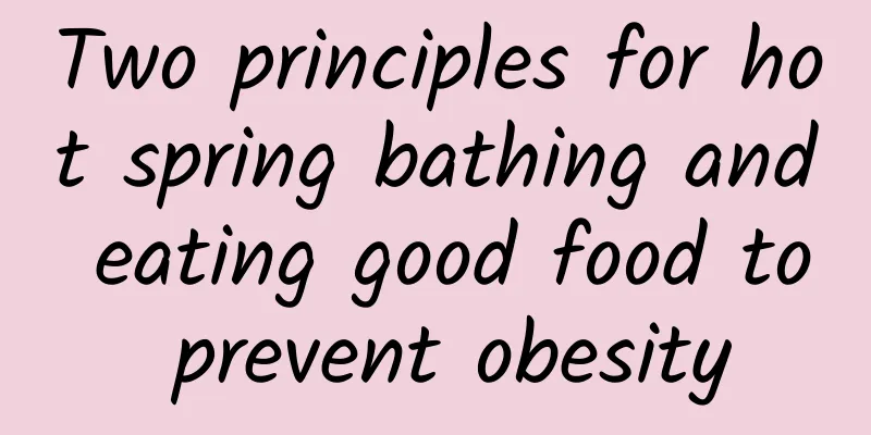 Two principles for hot spring bathing and eating good food to prevent obesity