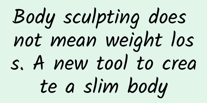 Body sculpting does not mean weight loss. A new tool to create a slim body