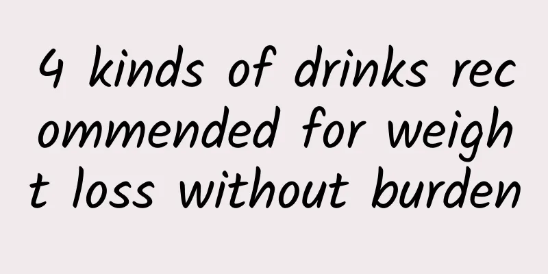 4 kinds of drinks recommended for weight loss without burden