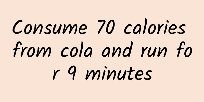 Consume 70 calories from cola and run for 9 minutes