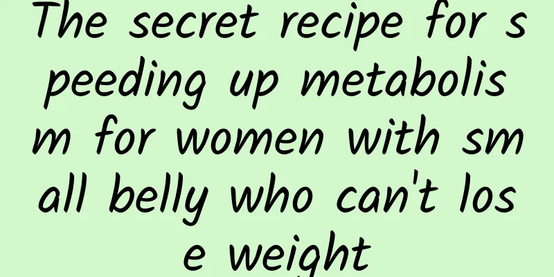 The secret recipe for speeding up metabolism for women with small belly who can't lose weight