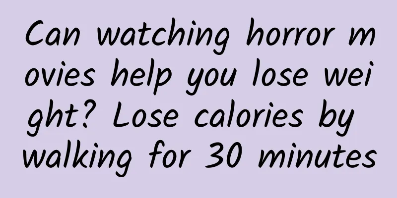 Can watching horror movies help you lose weight? Lose calories by walking for 30 minutes