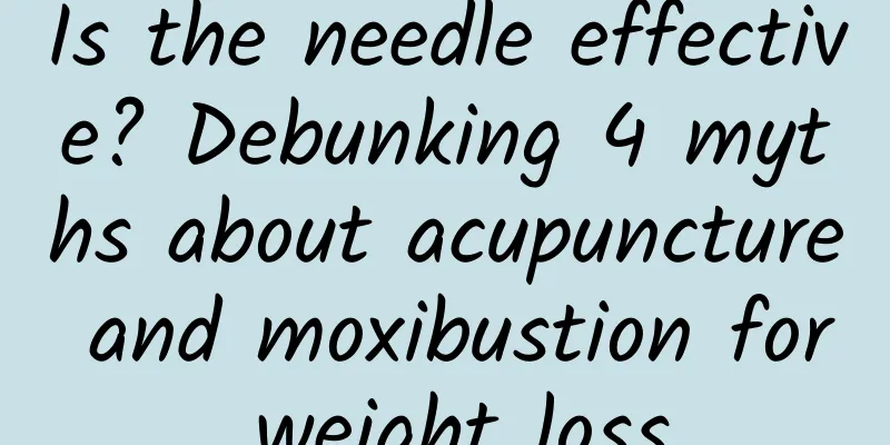Is the needle effective? Debunking 4 myths about acupuncture and moxibustion for weight loss