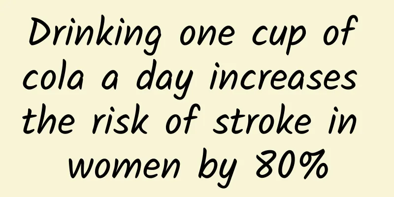 Drinking one cup of cola a day increases the risk of stroke in women by 80%