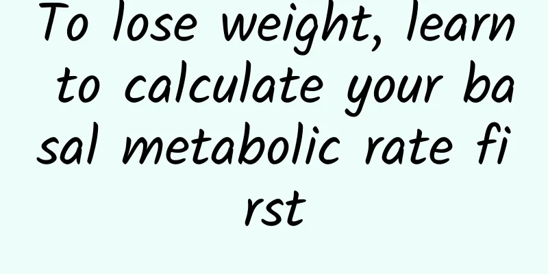 To lose weight, learn to calculate your basal metabolic rate first