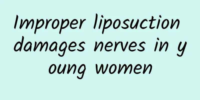Improper liposuction damages nerves in young women