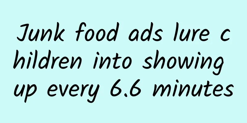 Junk food ads lure children into showing up every 6.6 minutes