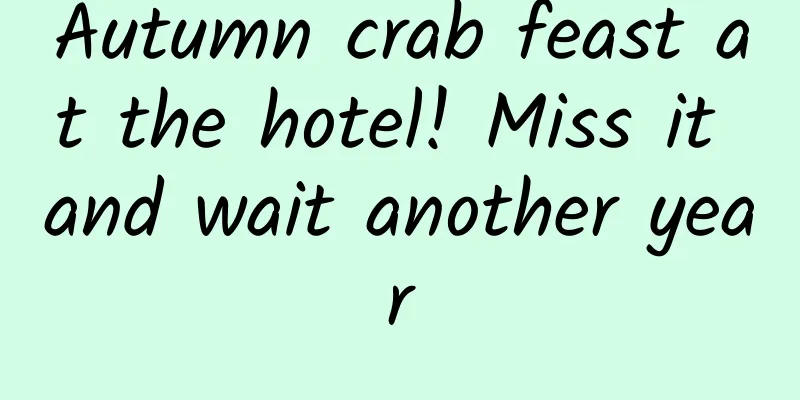 Autumn crab feast at the hotel! Miss it and wait another year