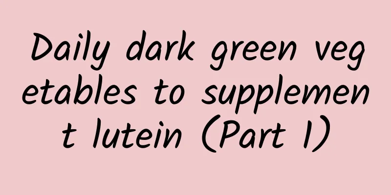 Daily dark green vegetables to supplement lutein (Part 1)