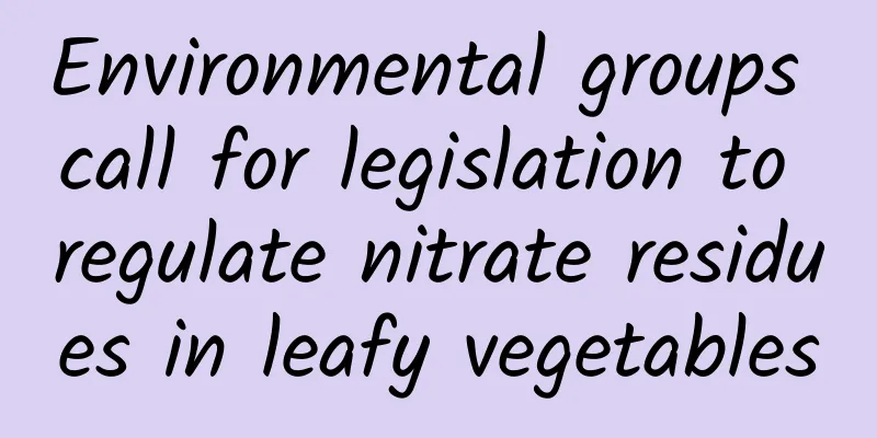 Environmental groups call for legislation to regulate nitrate residues in leafy vegetables