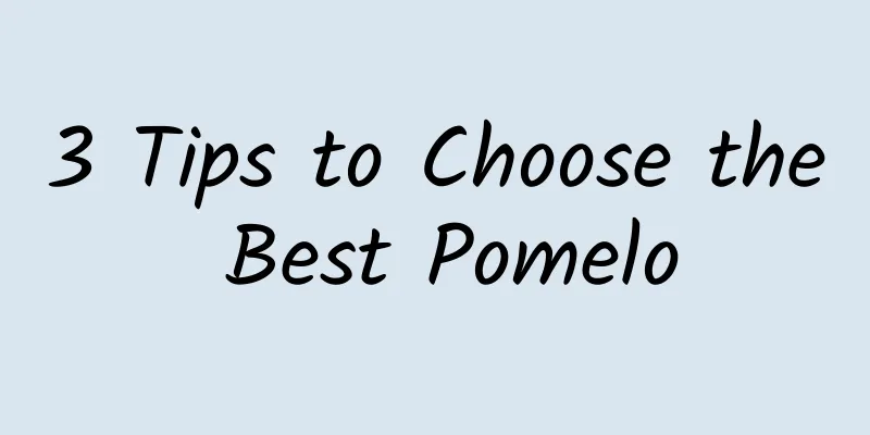 3 Tips to Choose the Best Pomelo