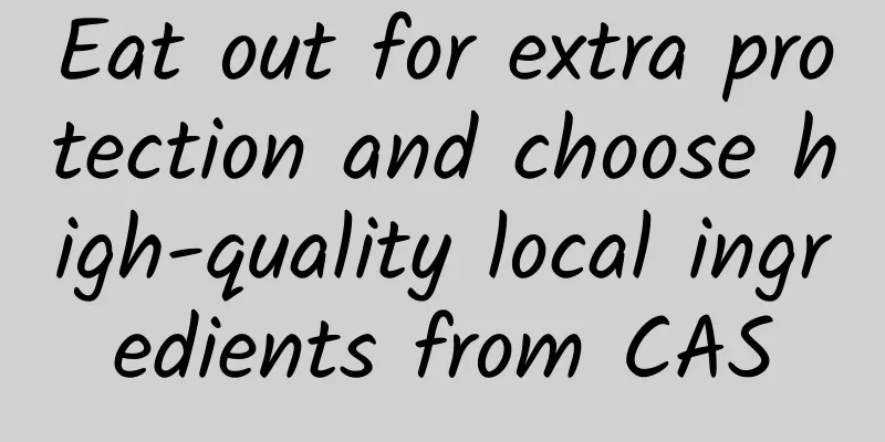 Eat out for extra protection and choose high-quality local ingredients from CAS